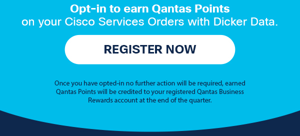 Opt-in to earn Qantas Points on your Cisco Services Orders with Dicker Data.