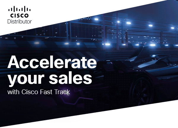 Accelerate your sales with Cisco Fast Track
