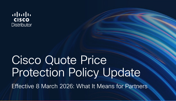 Cisco Quote Price Protection Policy Update – Effective 8 March 2026: What It Means for Partners